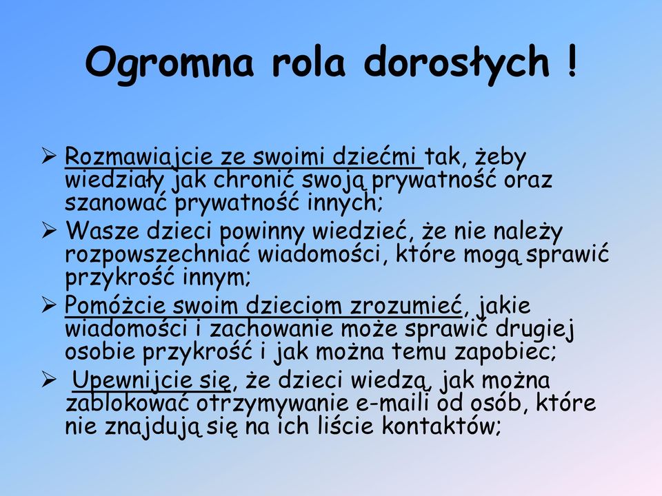 powinny wiedzieć, że nie należy rozpowszechniać wiadomości, które mogą sprawić przykrość innym; Pomóżcie swoim dzieciom