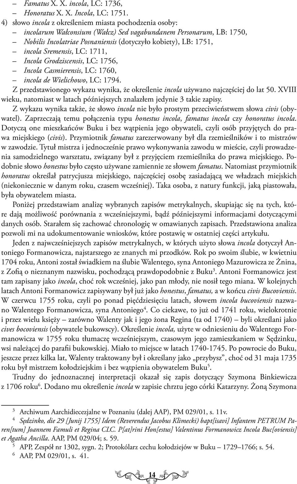 Sremensis, LC: 1711, Incola Grodziscensis, LC: 1756, Incola Casmierensis, LC: 1760, incola de Wielichowo, LC: 1794. Z przedstawionego wykazu wynika, że określenie incola używano najczęściej do lat 50.