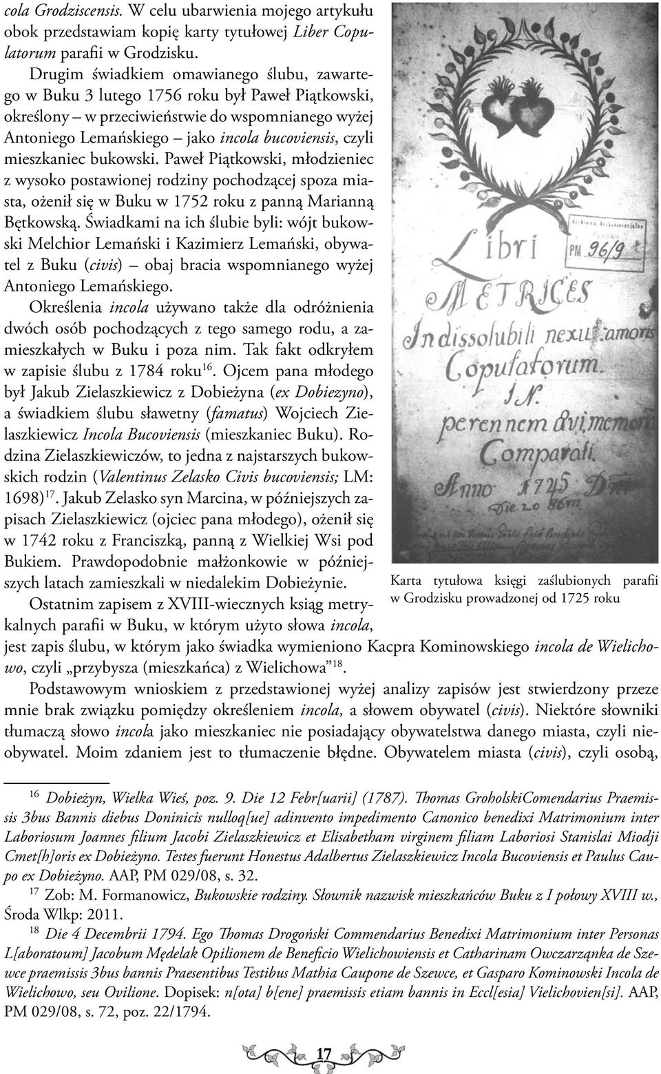 mieszkaniec bukowski. Paweł Piątkowski, młodzieniec z wysoko postawionej rodziny pochodzącej spoza miasta, ożenił się w Buku w 1752 roku z panną Marianną Bętkowską.