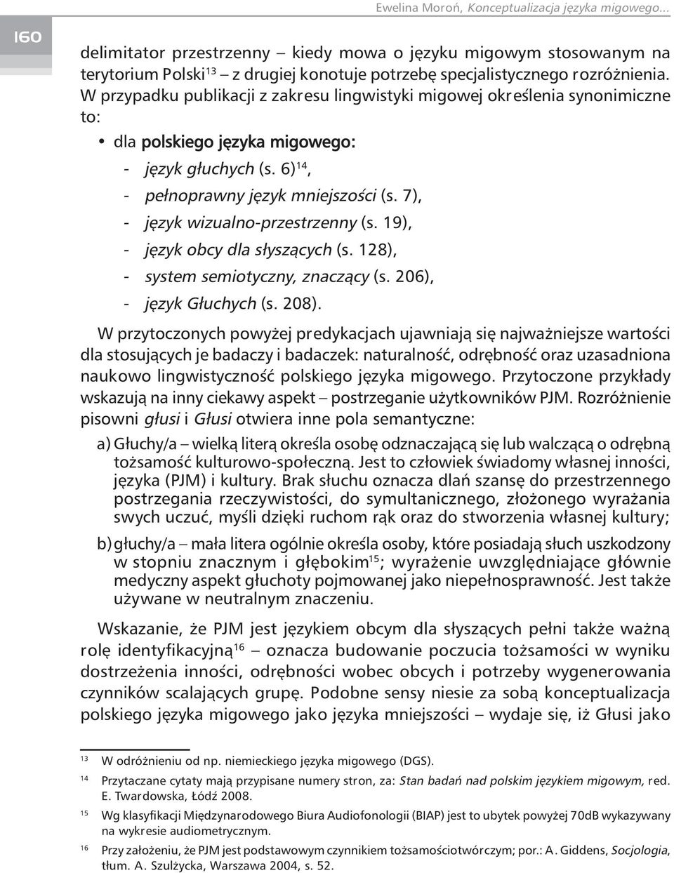 7), - język wizualno-przestrzenny (s. 19), - język obcy dla słyszących (s. 128), - system semiotyczny, znaczący (s. 206), - język Głuchych (s. 208).