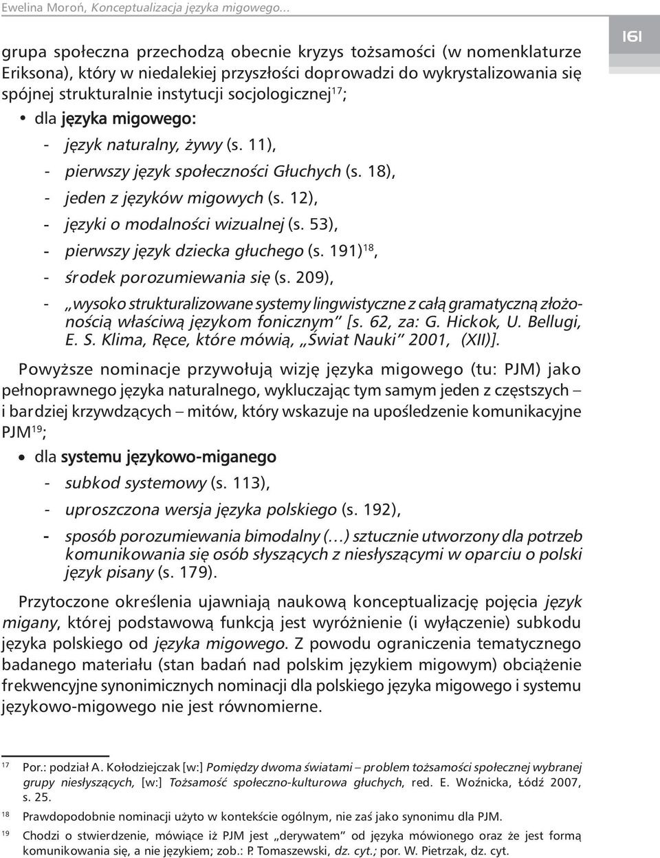 53), - pierwszy język dziecka głuchego (s. 191) 18, - środek porozumiewania się (s. 209), - wysoko strukturalizowane systemy lingwistyczne z całą gramatyczną złożonością właściwą językom fonicznym [s.