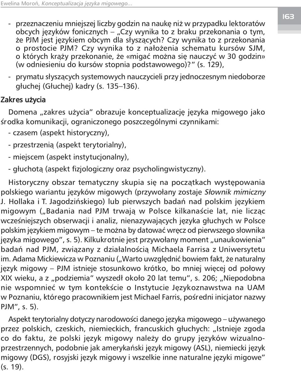 Czy wynika to z nałożenia schematu kursów SJM, o których krąży przekonanie, że «migać można się nauczyć w 30 godzin» (w odniesieniu do kursów stopnia podstawowego)? (s.