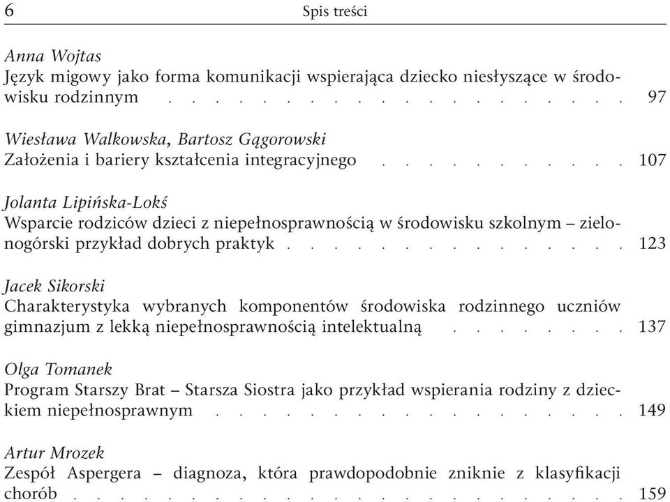 Sikorski Charakterystyka wybranych komponentów środowiska rodzinnego uczniów gimnazjum z lekką niepełnosprawnością intelektualną Olga Tomanek Program Starszy Brat Starsza