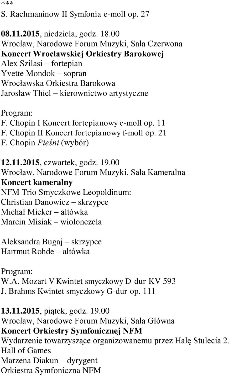 artystyczne F. Chopin I Koncert fortepianowy e-moll op. 11 F. Chopin II Koncert fortepianowy f-moll op. 21 F. Chopin Pieśni (wybór) 12.11.2015, czwartek, godz. 19.