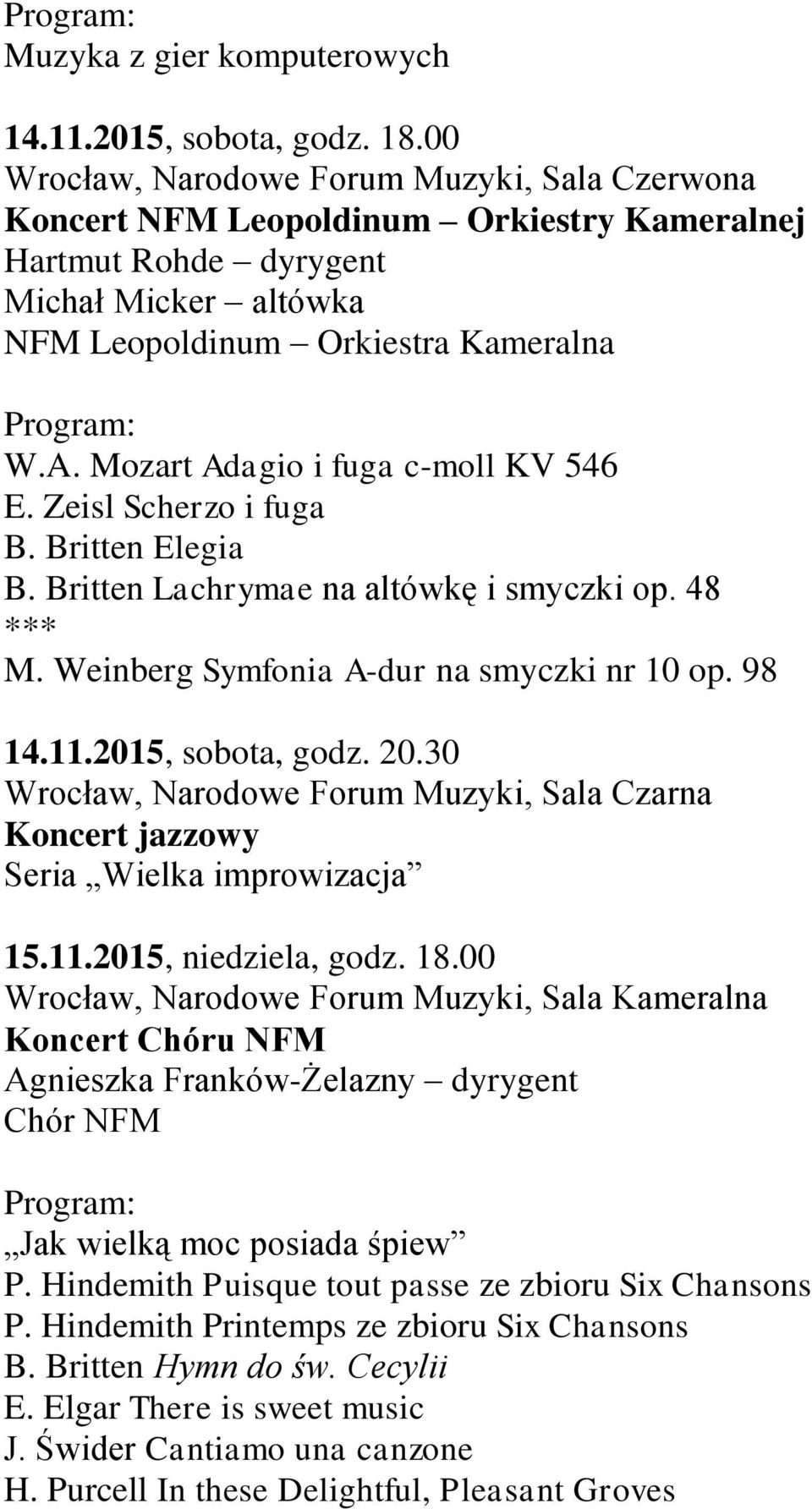 Mozart Adagio i fuga c-moll KV 546 E. Zeisl Scherzo i fuga B. Britten Elegia B. Britten Lachrymae na altówkę i smyczki op. 48 M. Weinberg Symfonia A-dur na smyczki nr 10 op. 98 14.11.