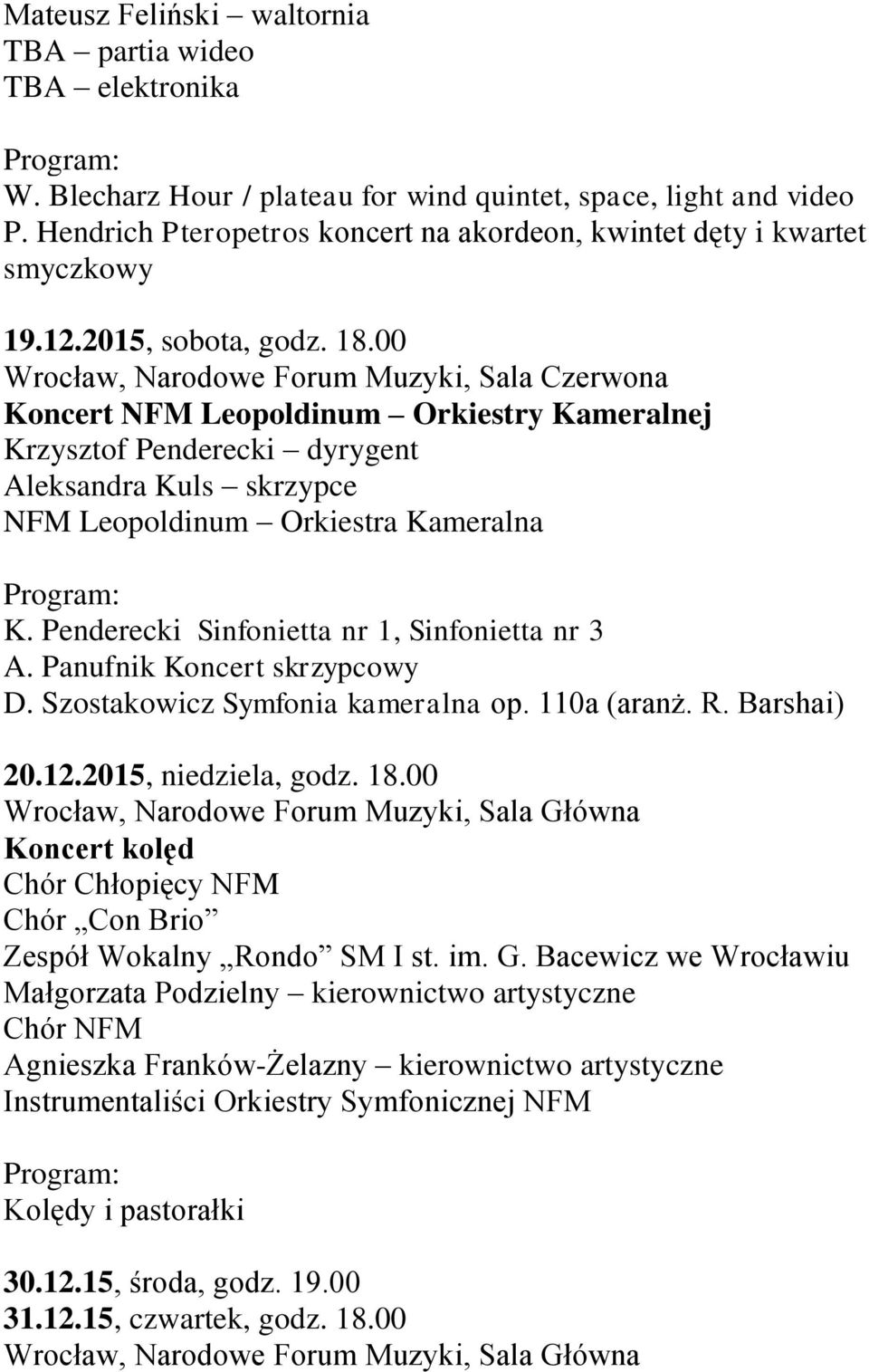 00 Wrocław, Narodowe Forum Muzyki, Sala Czerwona Koncert NFM Leopoldinum Orkiestry Kameralnej Krzysztof Penderecki dyrygent Aleksandra Kuls skrzypce NFM Leopoldinum Orkiestra Kameralna K.