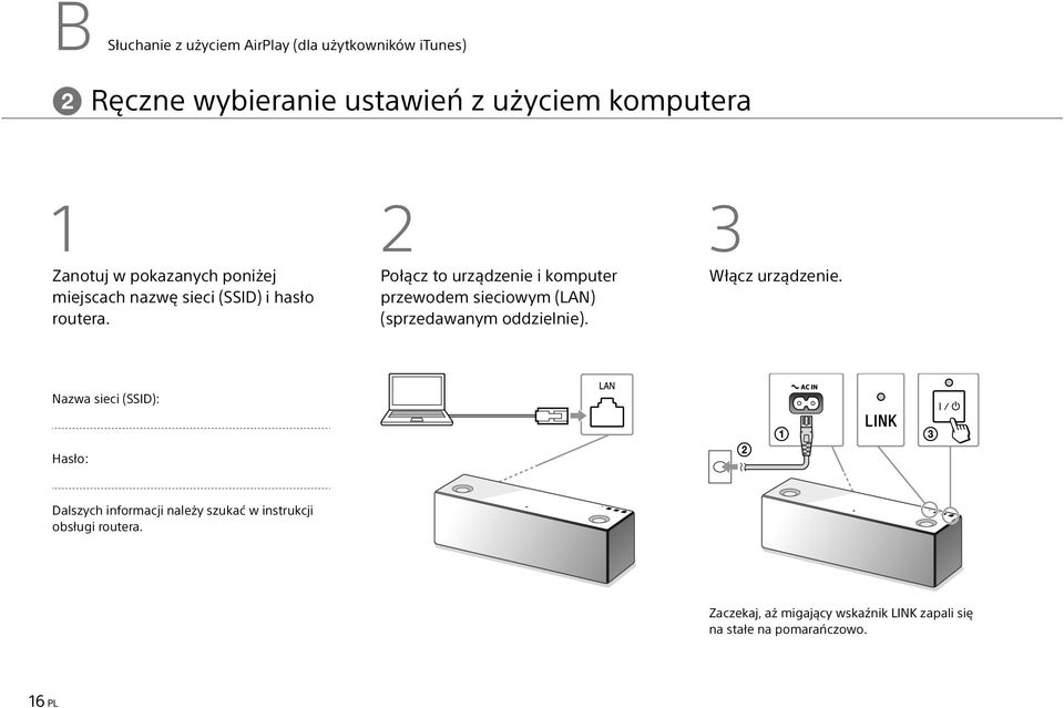 2 Połącz to urządzenie i komputer przewodem sieciowym (LAN) (sprzedawanym oddzielnie). 3 Włącz urządzenie.