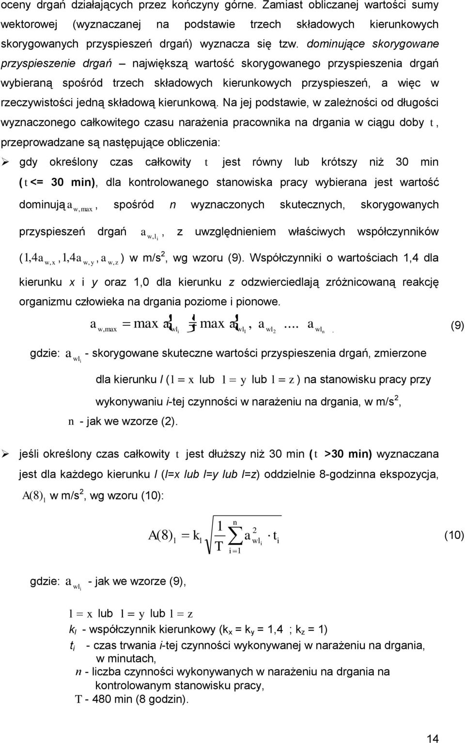 N jej podstwie, w zleżności od długości wyznczonego cłkowitego czsu nrżeni prcownik n drgni w ciągu doby t, przeprowdzne są nstępujące obliczeni: gdy określony czs cłkowity t jest równy lub krótszy