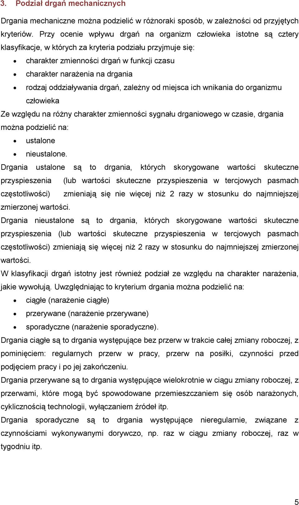 drgń, zleżny od miejsc ich wnikni do orgnizmu człowiek Ze względu n różny chrkter zmienności sygnłu drgniowego w czsie, drgni możn podzielić n: ustlone nieustlone.