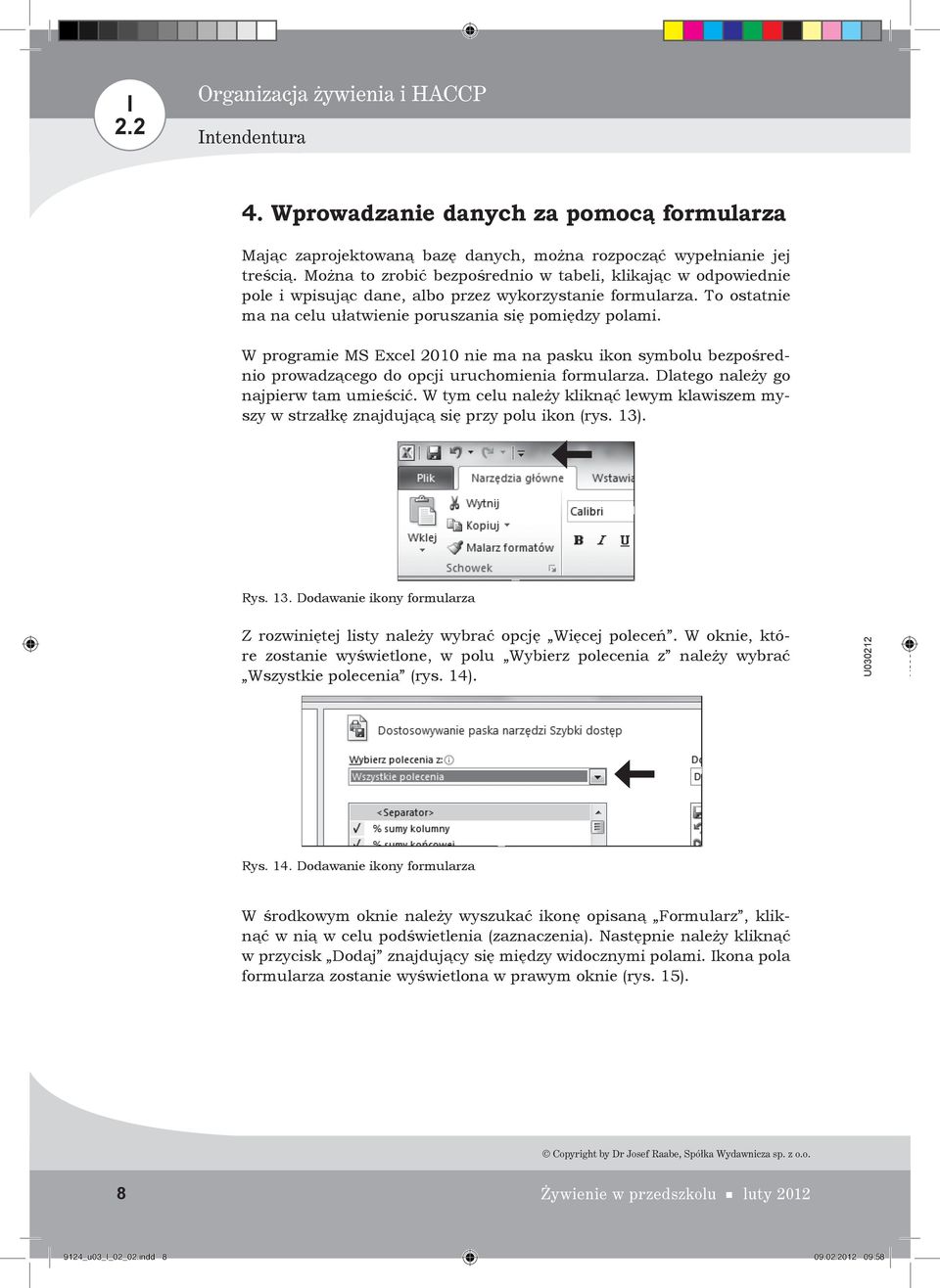 W programie MS Excel 2010 nie ma na pasku ikon symbolu bezpośrednio prowadzącego do opcji uruchomienia formularza. Dlatego należy go najpierw tam umieścić.