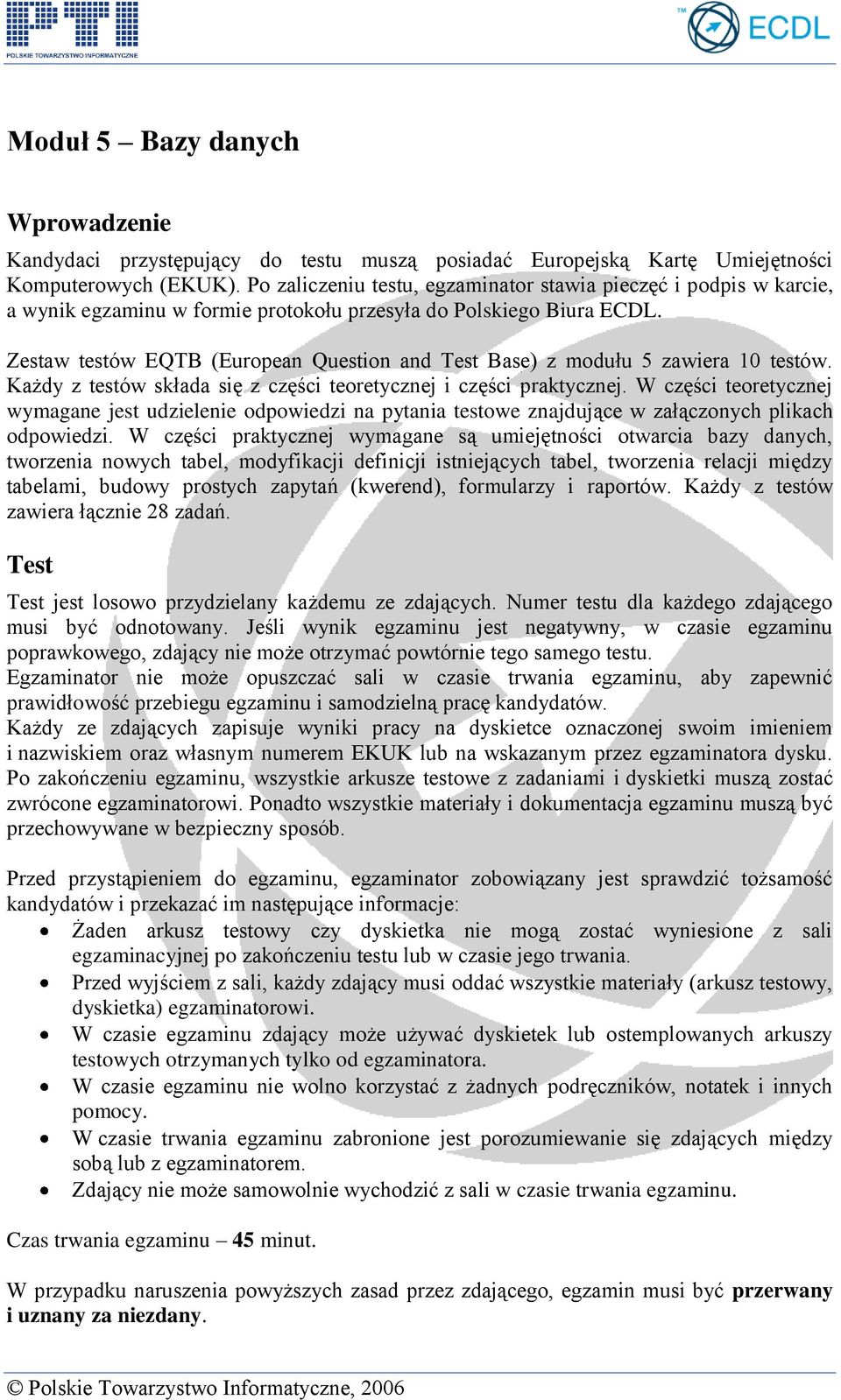 Zestaw testów EQTB (European Question and Test Base) z modułu 5 zawiera 10 testów. Każdy z testów składa się z części teoretycznej i części praktycznej.