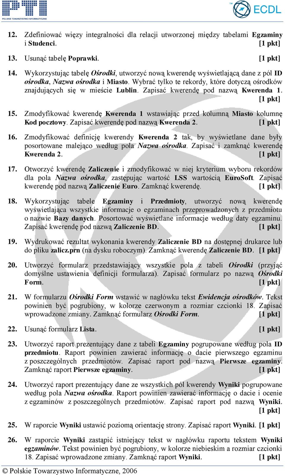 Zapisać kwerendę pod nazwą Kwerenda 1. 15. Zmodyfikować kwerendę Kwerenda 1 wstawiając przed kolumną Miasto kolumnę Kod pocztowy. Zapisać kwerendę pod nazwą Kwerenda 2. 16.