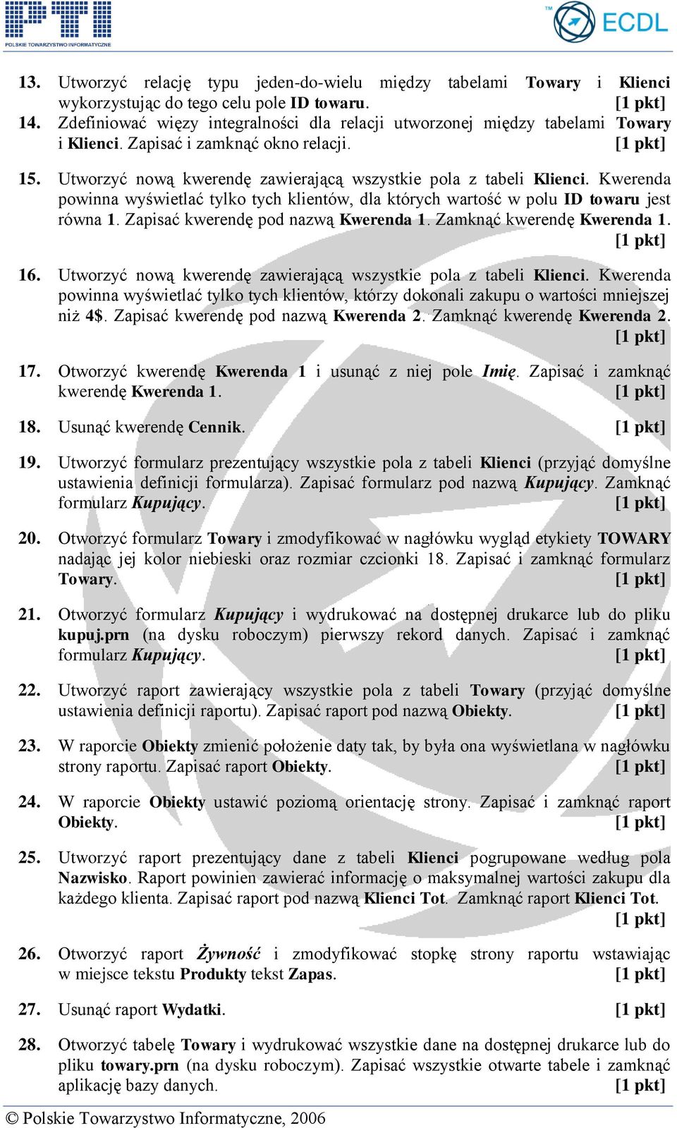 Kwerenda powinna wyświetlać tylko tych klientów, dla których wartość w polu ID towaru jest równa 1. Zapisać kwerendę pod nazwą Kwerenda 1. Zamknąć kwerendę Kwerenda 1. 16.