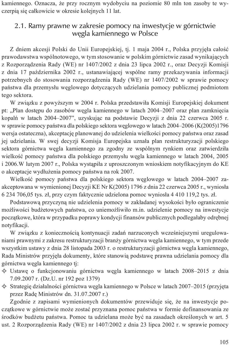 , Polska przyjê³a ca³oœæ prawodawstwa wspólnotowego, w tym stosowanie w polskim górnictwie zasad wynikaj¹cych z Rozporz¹dzenia Rady (WE) nr 1407/2002 z dnia 23 lipca 2002 r.