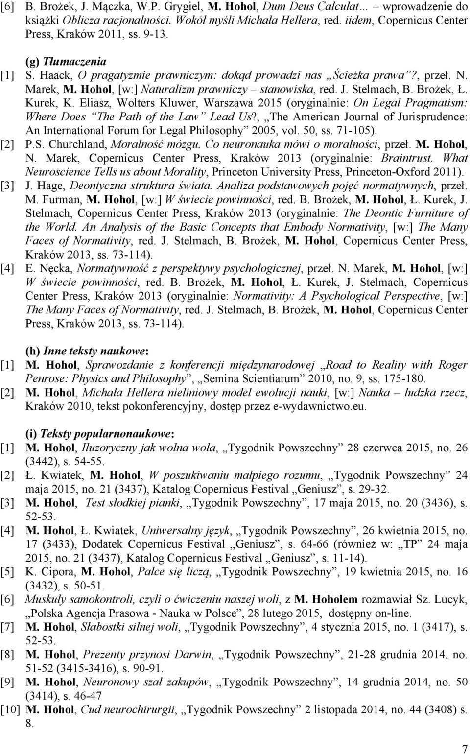 Kurek, K. Eliasz, Wolters Kluwer, Warszawa 2015 (oryginalnie: On Legal Pragmatism: Where Does The Path of the Law Lead Us?