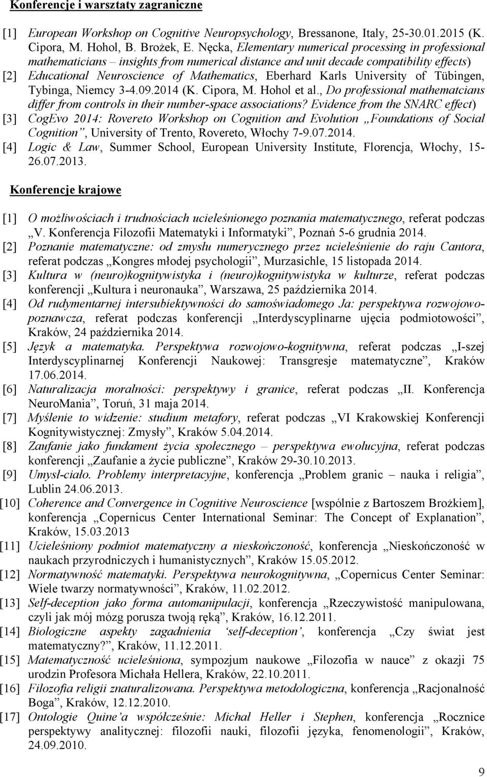 Educational Neuroscience of Mathematics, Eberhard Karls University of Tübingen, Tybinga, Niemcy 3-4.09.2014 (K. Cipora, M. Hohol et al.