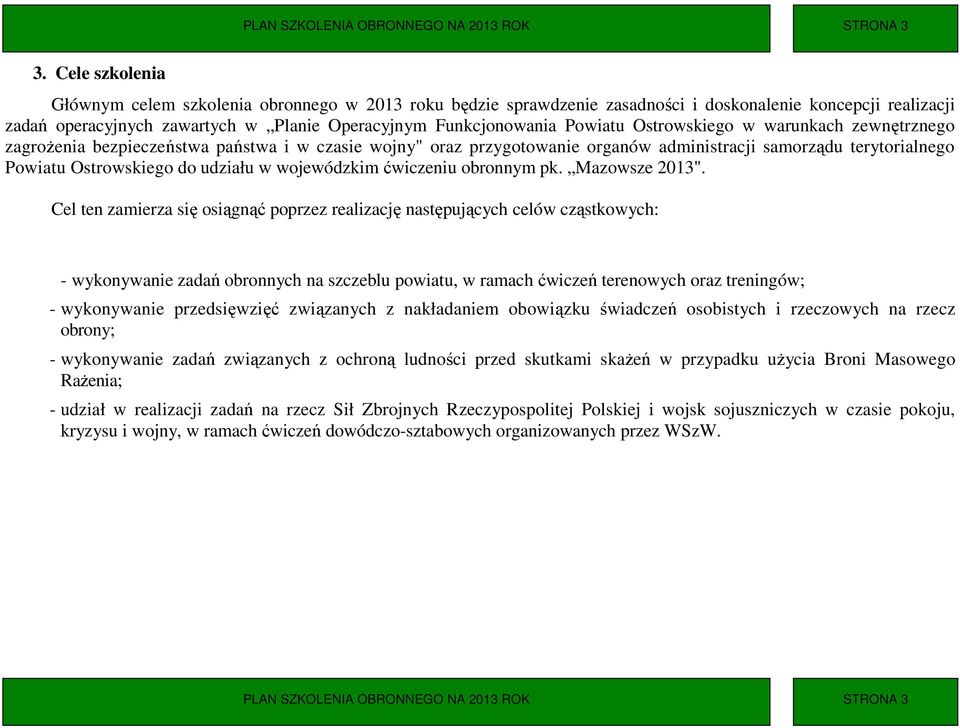 Ostrowskiego w warunkach zewnętrznego zagroŝenia bezpieczeństwa państwa i w czasie wojny" oraz przygotowanie organów administracji samorządu terytorialnego Powiatu Ostrowskiego do udziału w