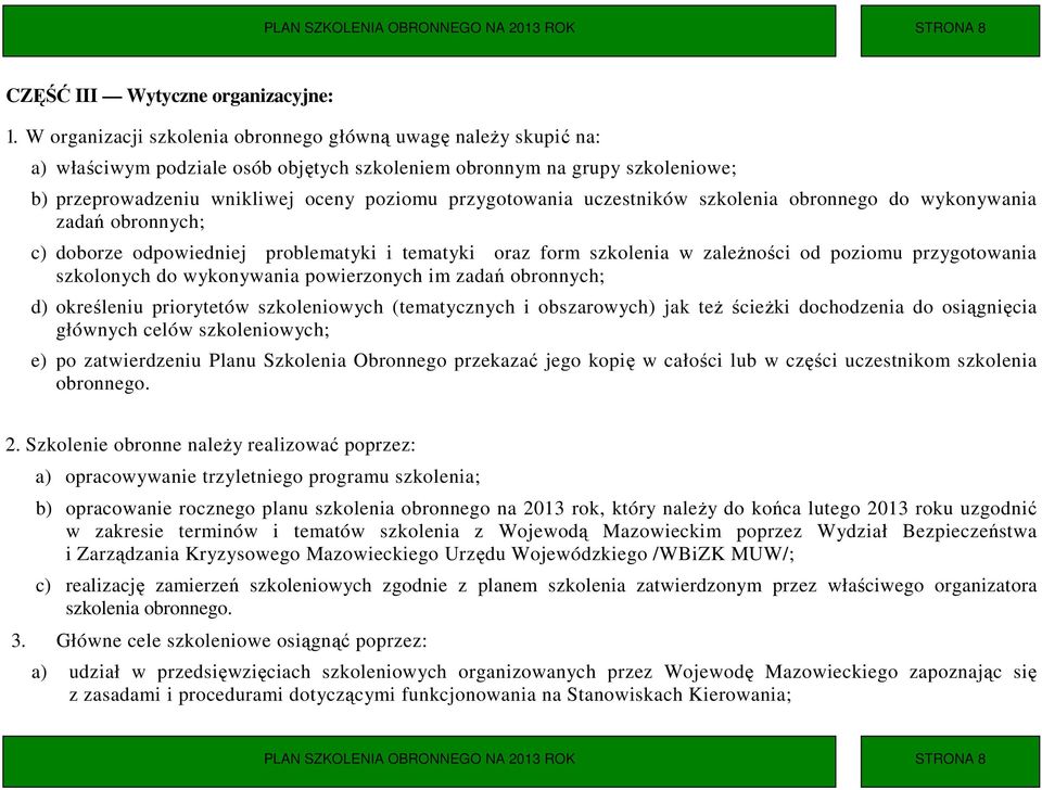 uczestników szkolenia obronnego do wykonywania zadań obronnych; c) doborze odpowiedniej problematyki i tematyki oraz form szkolenia w zaleŝności od poziomu przygotowania szkolonych do wykonywania