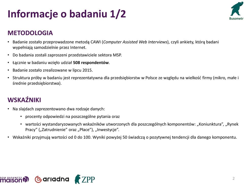 Struktura próby w badaniu jest reprezentatywna dla przedsiębiorstw w Polsce ze względu na wielkość firmy (mikro, małe i średnie przedsiębiorstwa).