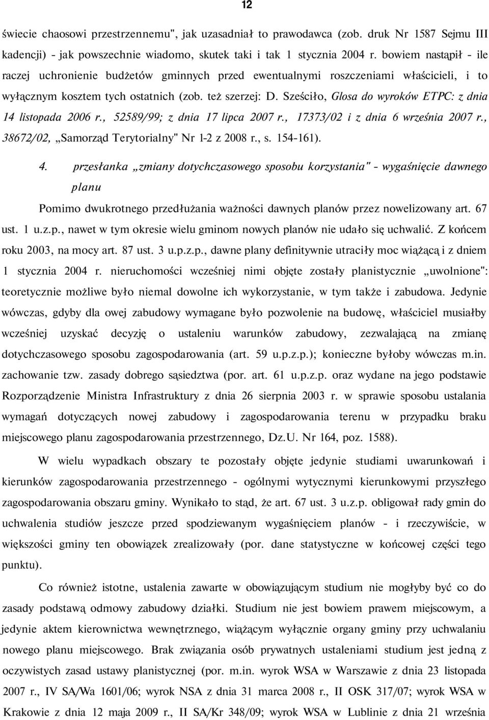 Sześciło, Glosa do wyroków ETPC: z dnia 14 listopada 2006 r., 52589/99; z dnia 17 lipca 2007 r., 17373/02 i z dnia 6 września 2007 r., 38672/02, Samorząd Terytorialny" Nr 1-2 z 2008 r., s. 154-161).