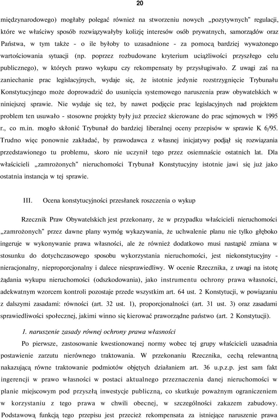 poprzez rozbudowane kryterium uciążliwości przyszłego celu publicznego), w których prawo wykupu czy rekompensaty by przysługiwało.