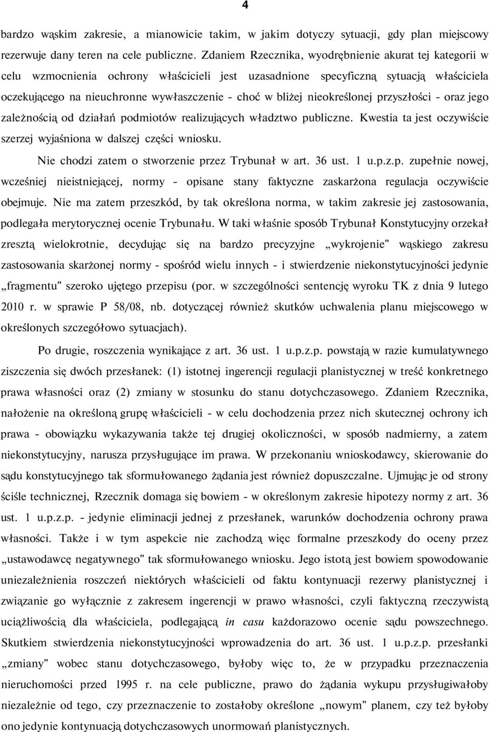 bliżej nieokreślonej przyszłości - oraz jego zależnością od działań podmiotów realizujących władztwo publiczne. Kwestia ta jest oczywiście szerzej wyjaśniona w dalszej części wniosku.