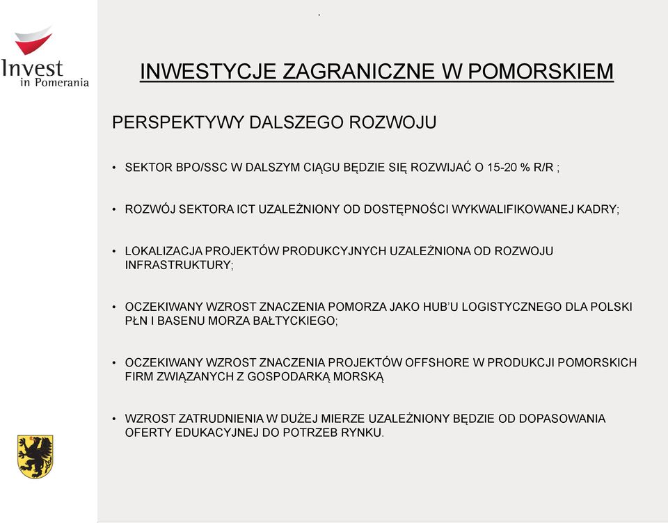 ZNACZENIA POMORZA JAKO HUB U LOGISTYCZNEGO DLA POLSKI PŁN I BASENU MORZA BAŁTYCKIEGO; OCZEKIWANY WZROST ZNACZENIA PROJEKTÓW OFFSHORE W PRODUKCJI