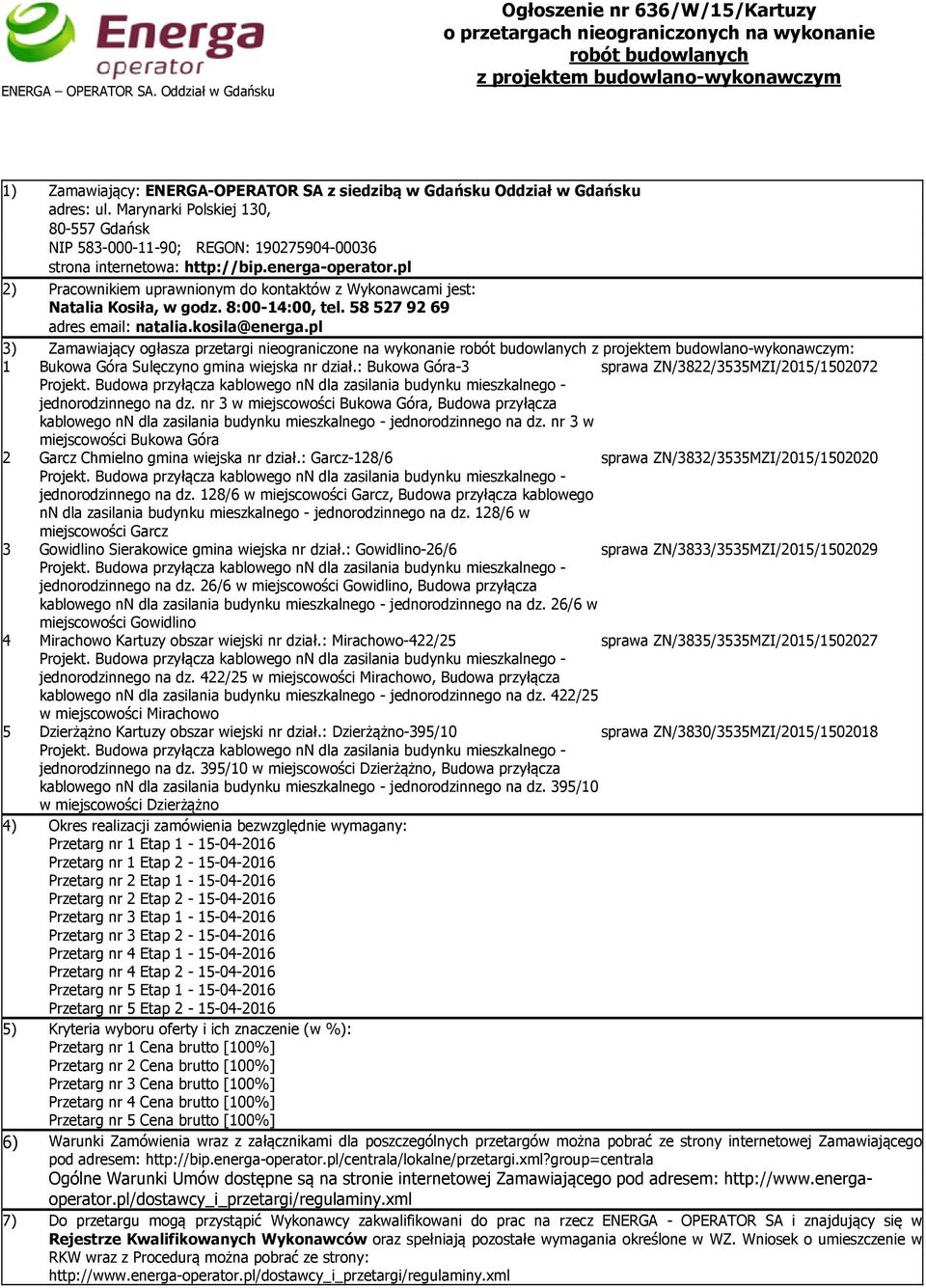 Gdańsku Oddział w Gdańsku adres: ul. Marynarki Polskiej 130, 80-557 Gdańsk NIP 583-000-11-90; REGON: 190275904-00036 strona internetowa: http://bip.energa-operator.