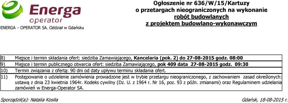 Zamawiającego, Kancelaria (pok. 2) do 27-08-2015 godz. 08:00 9) Miejsce i termin publicznego otwarcia ofert: siedziba Zamawiającego, pok 409 data 27-08-2015 godz.