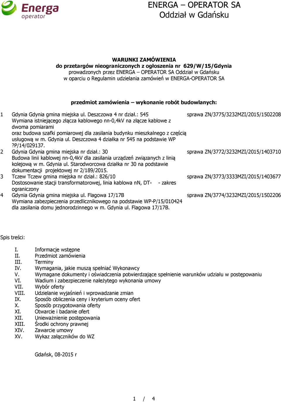 : 545 sprawa ZN/3775/3232MZI/2015/1502208 Wymiana istniejącego złącza kablowego nn-0,4kv na złącze kablowe z dwoma pomiarami oraz budowa szafki pomiarowej dla zasilania budynku mieszkalnego z częścią