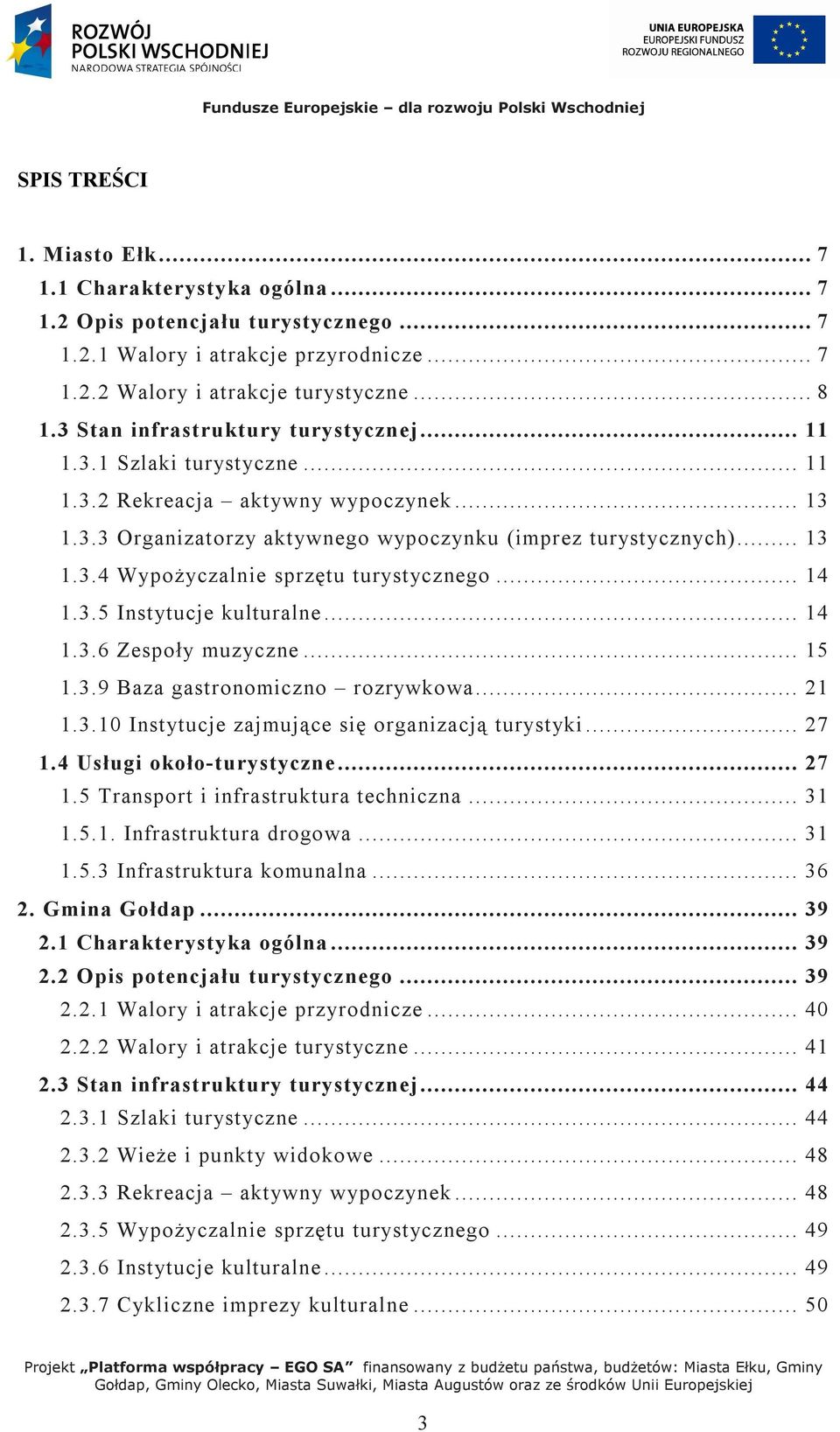 .. 14 1.3.5 Instytucje kulturalne... 14 1.3.6 Zespoły muzyczne... 15 1.3.9 Baza gastronomiczno rozrywkowa... 21 1.3.10 Instytucje zajmujące się organizacją turystyki... 27 1.