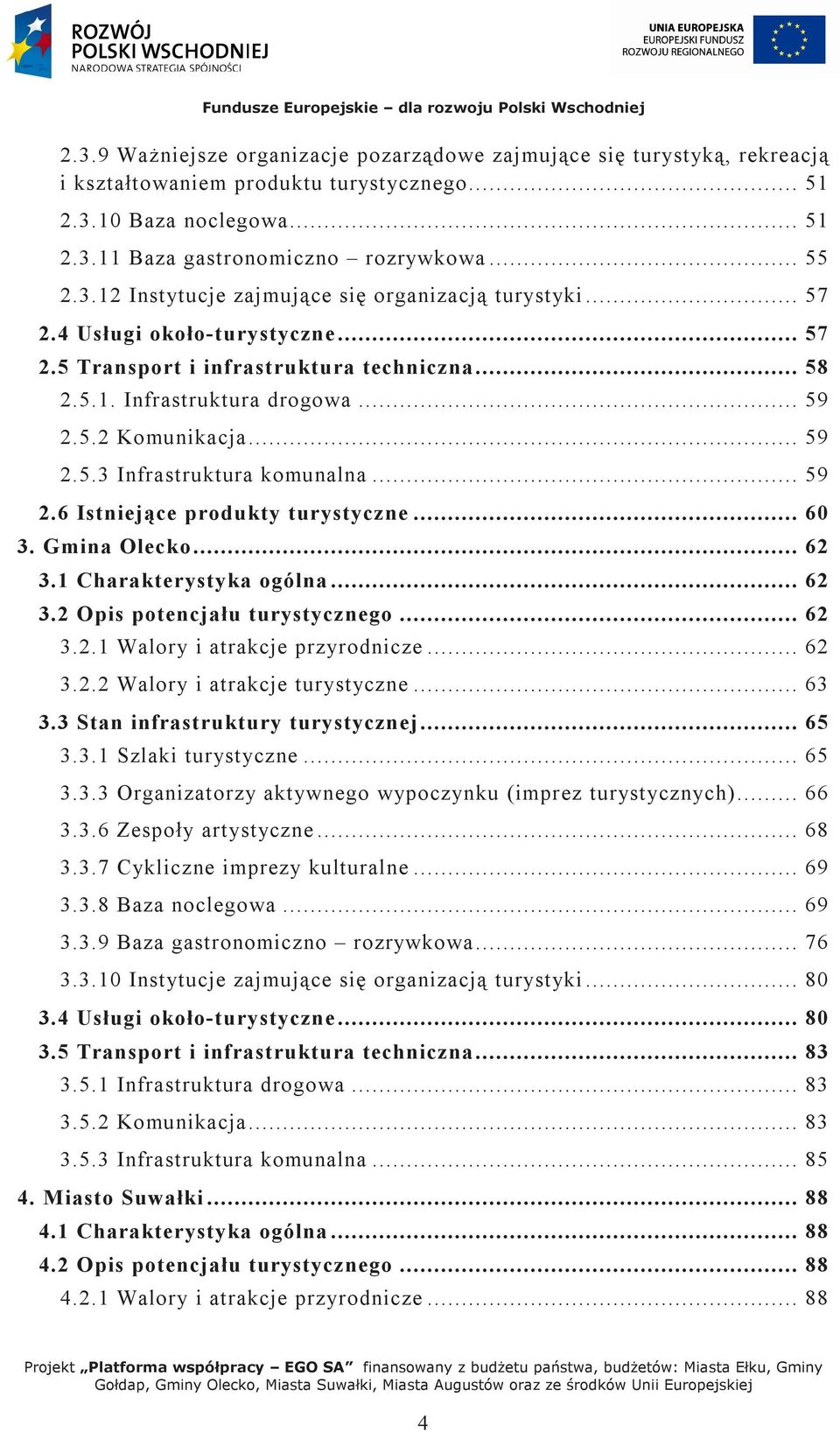 .. 60 3. Gmina Olecko... 62 3.1 Charakterystyka ogólna... 62 3.2 Opis potencjału turystycznego... 62 3.2.1 Walory i atrakcje przyrodnicze... 62 3.2.2 Walory i atrakcje turystyczne... 63 3.