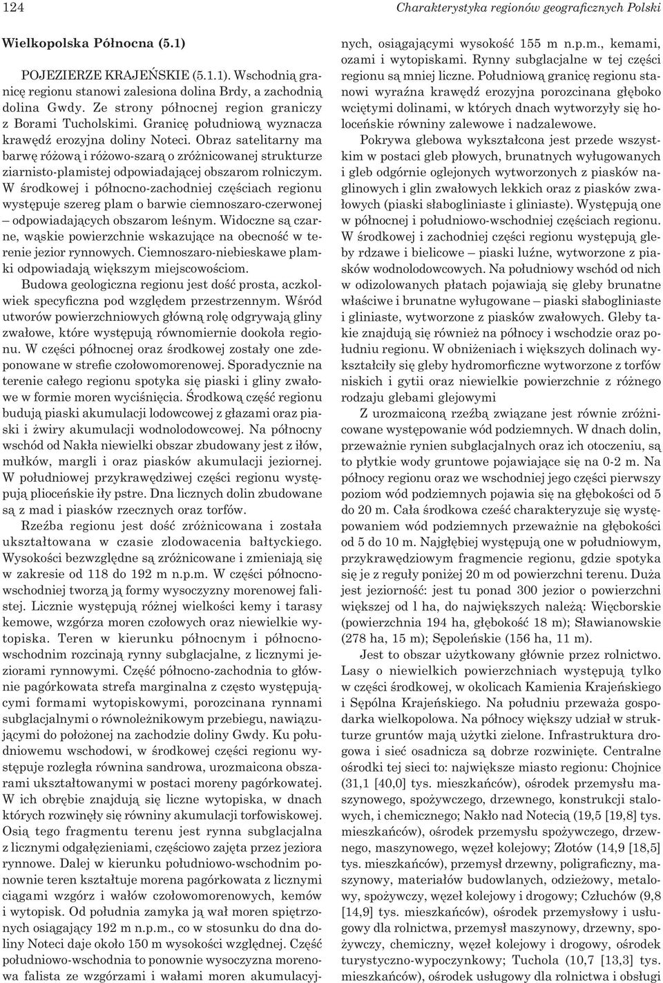 Obraz satelitarny ma barwę różową i różowo-szarą o zróżnicowanej strukturze ziarnisto-plamistej odpowiadającej obszarom rolniczym.