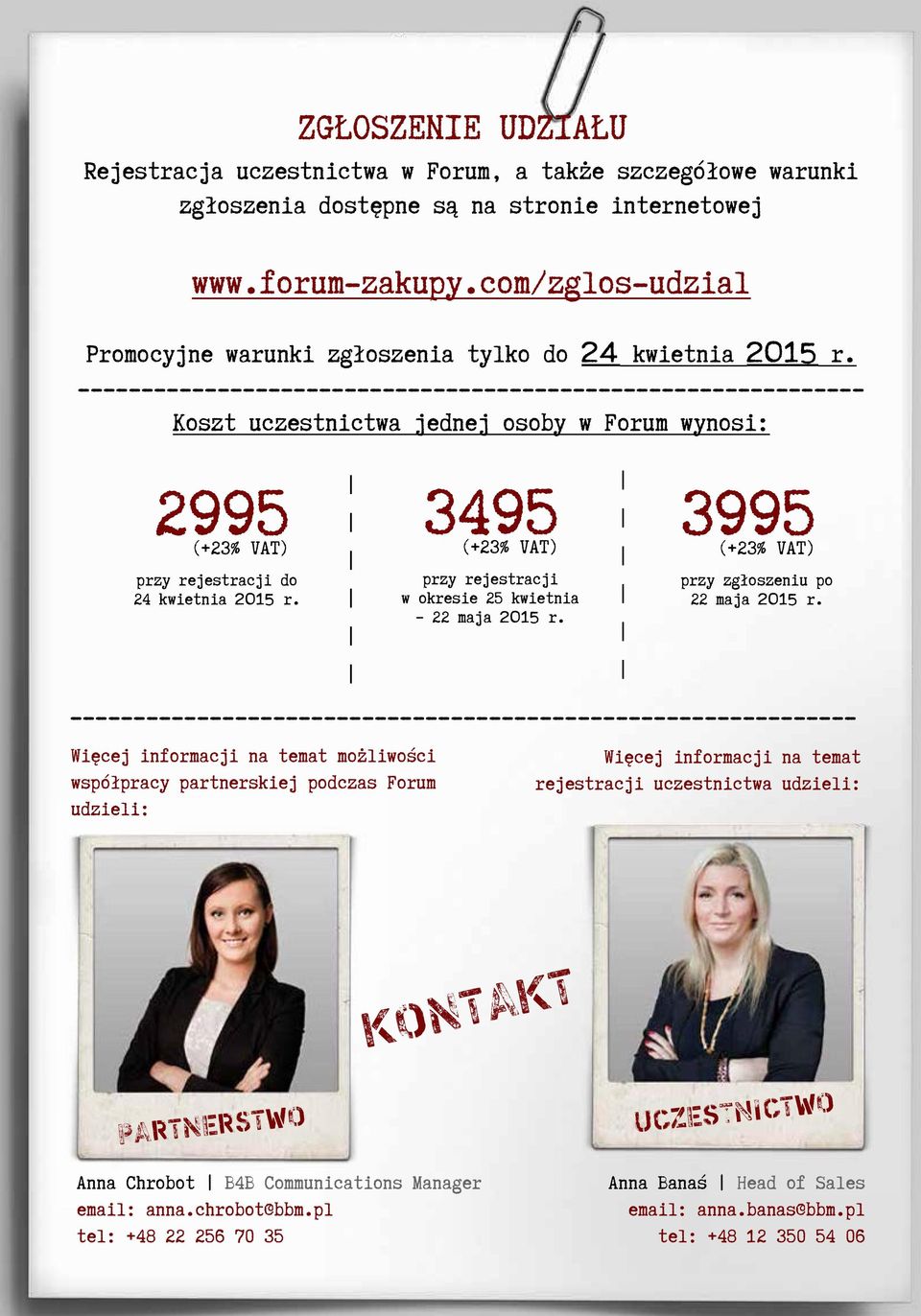 -------------------------------------------------------------- Koszt uczestnictwa jednej osoby w Forum wynosi: 2995 (+23% VAT) 3495 (+23% VAT) 3995 (+23% VAT) przy rejestracji do 24 kwietnia 2015 r.