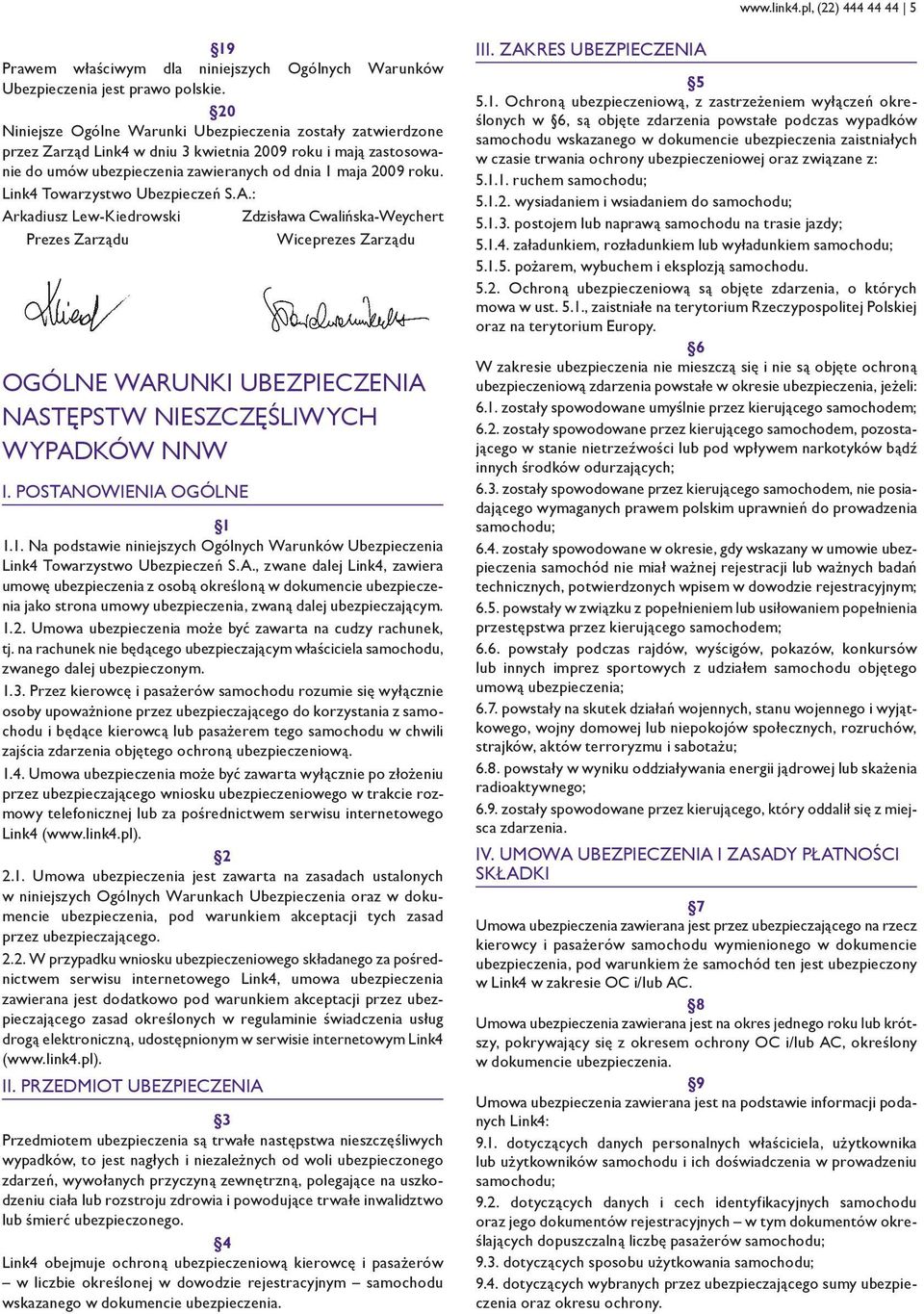 Link4 Towarzystwo Ubezpieczeń S.A.: Arkadiusz Lew-Kiedrowski Zdzisława Cwalińska-Weychert Prezes Zarządu Wiceprezes Zarządu NASTĘPSTW NIESZCZĘŚLIWYCH WYPADKÓW NNW I. POSTANOWIENIA OGÓLNE 1 