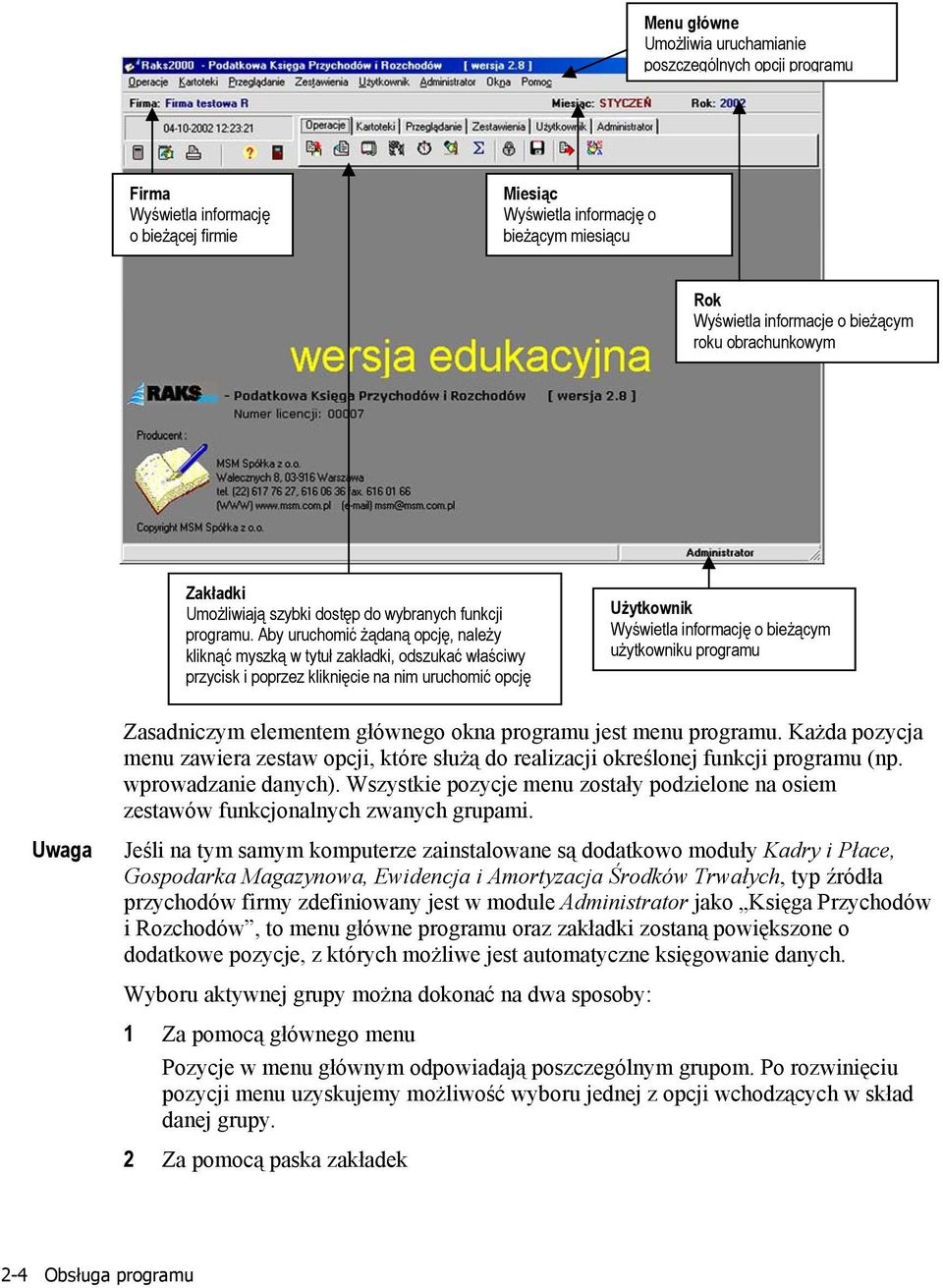 Aby uruchomić żądaną opcję, należy kliknąć myszką w tytuł zakładki, odszukać właściwy przycisk i poprzez kliknięcie na nim uruchomić opcję Użytkownik Wyświetla informację o bieżącym użytkowniku