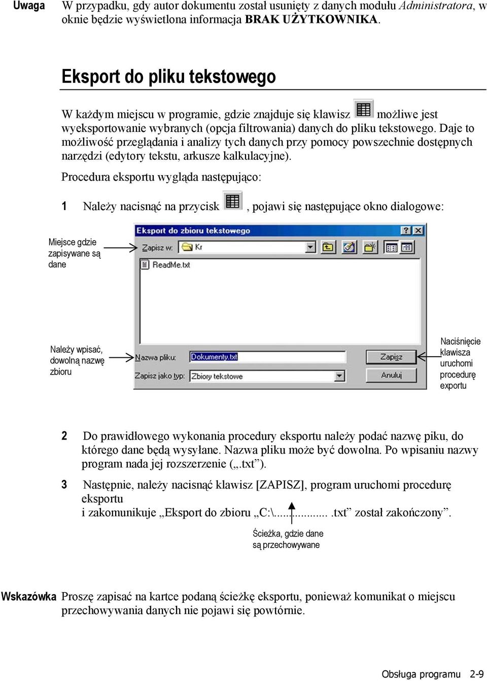 Daje to możliwość przeglądania i analizy tych danych przy pomocy powszechnie dostępnych narzędzi (edytory tekstu, arkusze kalkulacyjne).