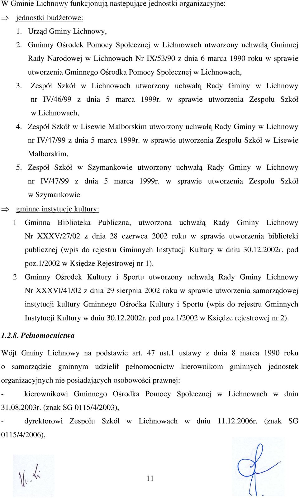 Lichnowach, 3. Zespół Szkół w Lichnowach utworzony uchwałą Rady Gminy w Lichnowy nr IV/46/99 z dnia 5 marca 1999r. w sprawie utworzenia Zespołu Szkół w Lichnowach, 4.