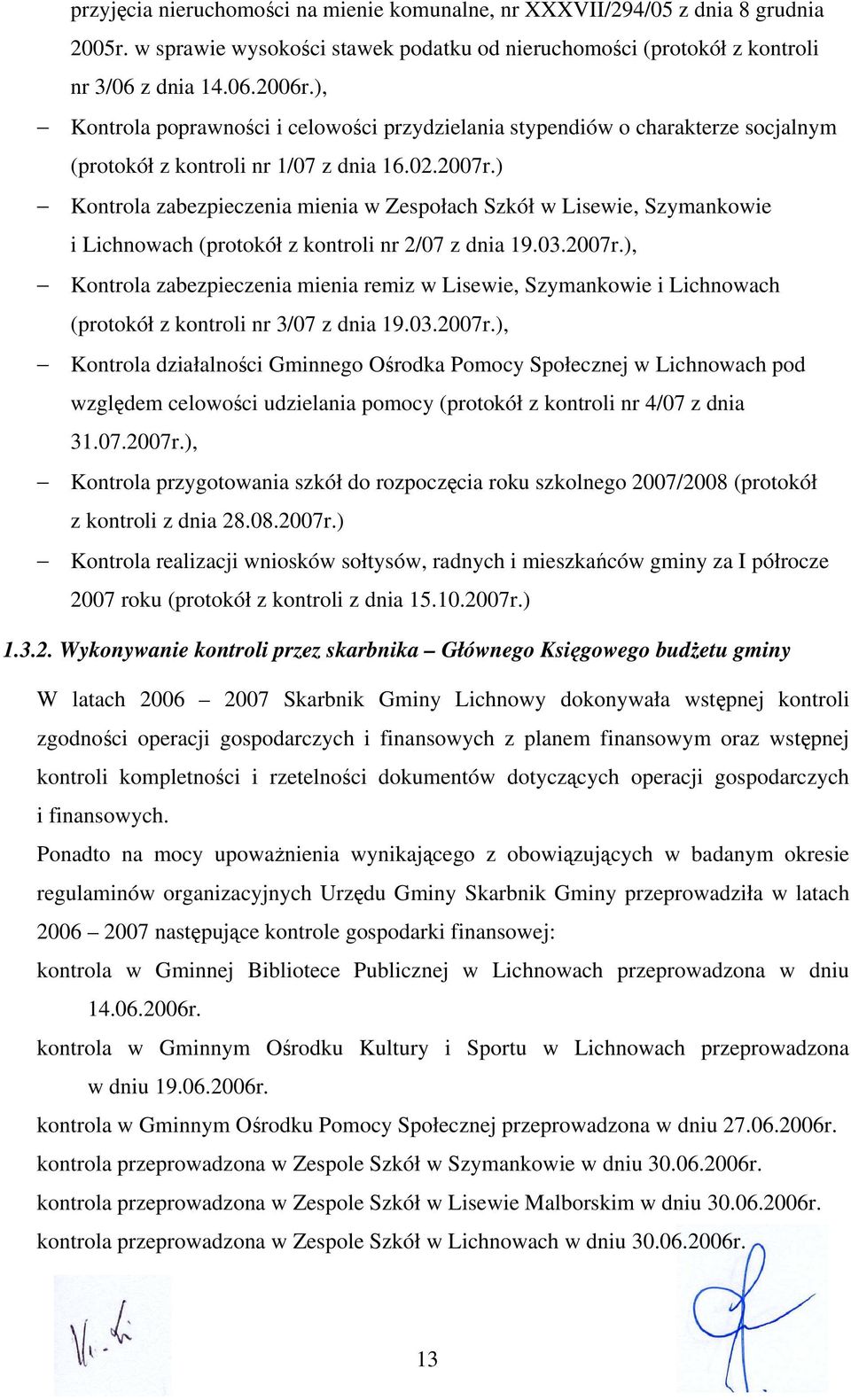 ) Kontrola zabezpieczenia mienia w Zespołach Szkół w Lisewie, Szymankowie i Lichnowach (protokół z kontroli nr 2/07 z dnia 19.03.2007r.