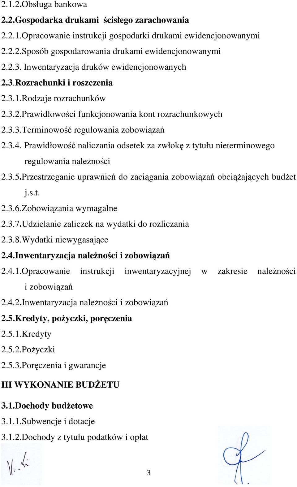 Prawidłowość naliczania odsetek za zwłokę z tytułu nieterminowego regulowania należności 2.3.5.Przestrzeganie uprawnień do zaciągania zobowiązań obciążających budżet j.s.t. 2.3.6.