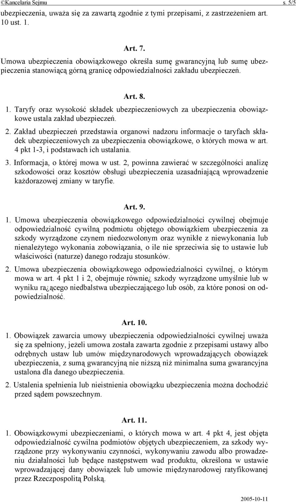 Taryfy oraz wysokość składek ubezpieczeniowych za ubezpieczenia obowiązkowe ustala zakład ubezpieczeń. 2.