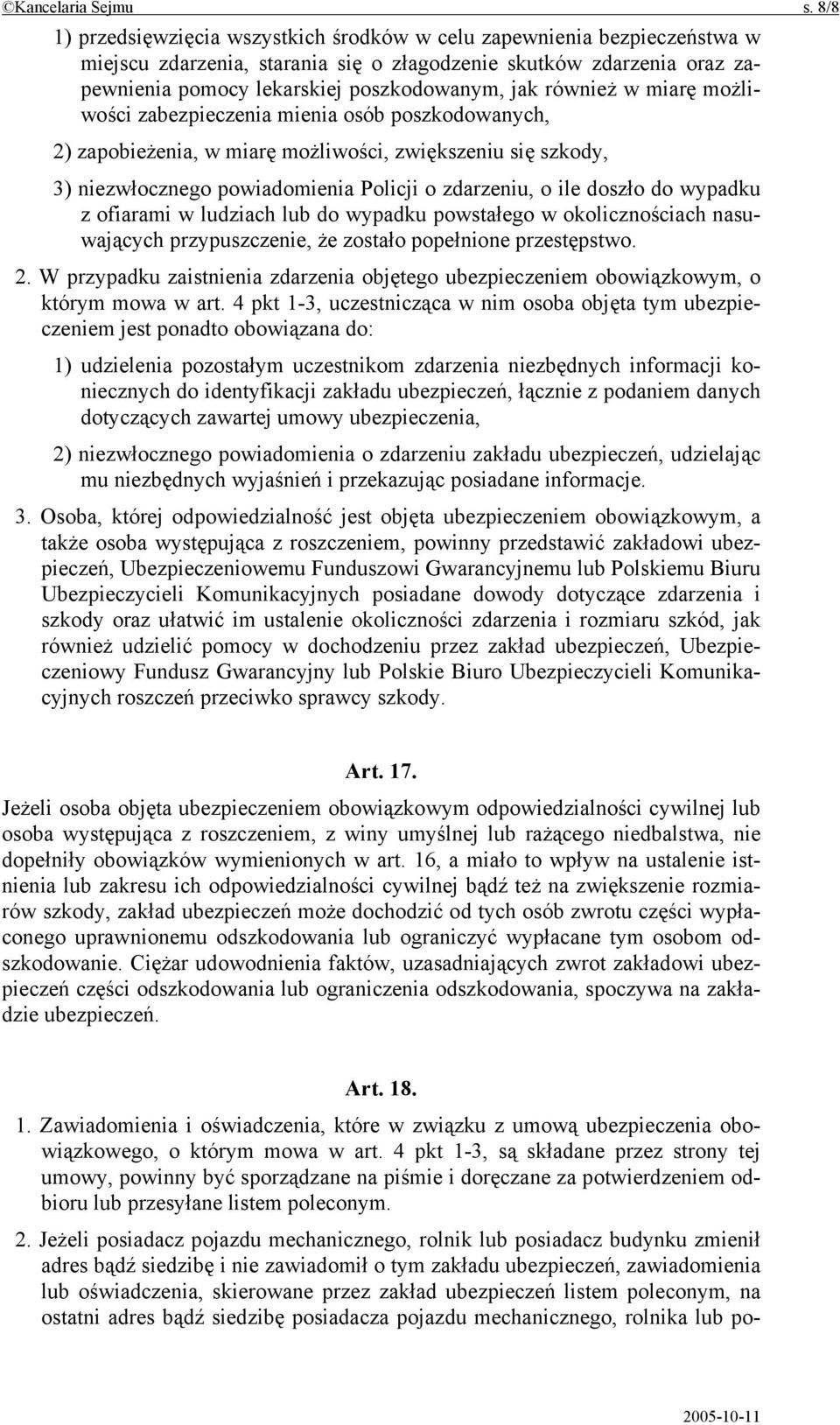 również w miarę możliwości zabezpieczenia mienia osób poszkodowanych, 2) zapobieżenia, w miarę możliwości, zwiększeniu się szkody, 3) niezwłocznego powiadomienia Policji o zdarzeniu, o ile doszło do