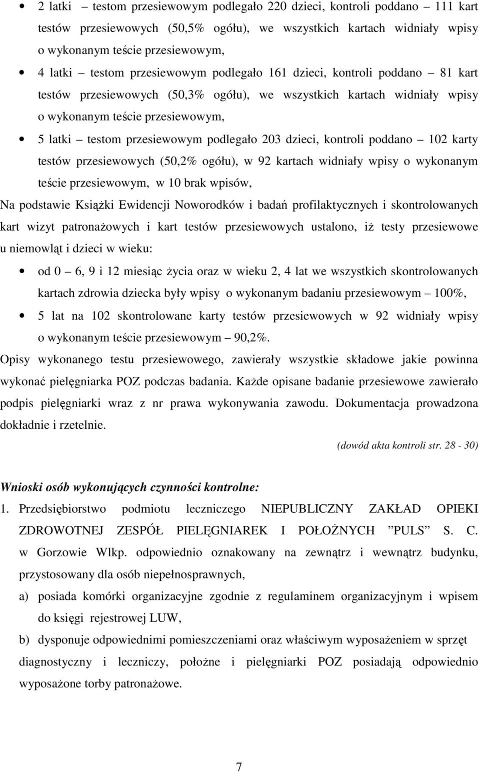 podlegało 203 dzieci, kontroli poddano 102 karty testów przesiewowych (50,2% ogółu), w 92 kartach widniały wpisy o wykonanym teście przesiewowym, w 10 brak wpisów, Na podstawie Książki Ewidencji