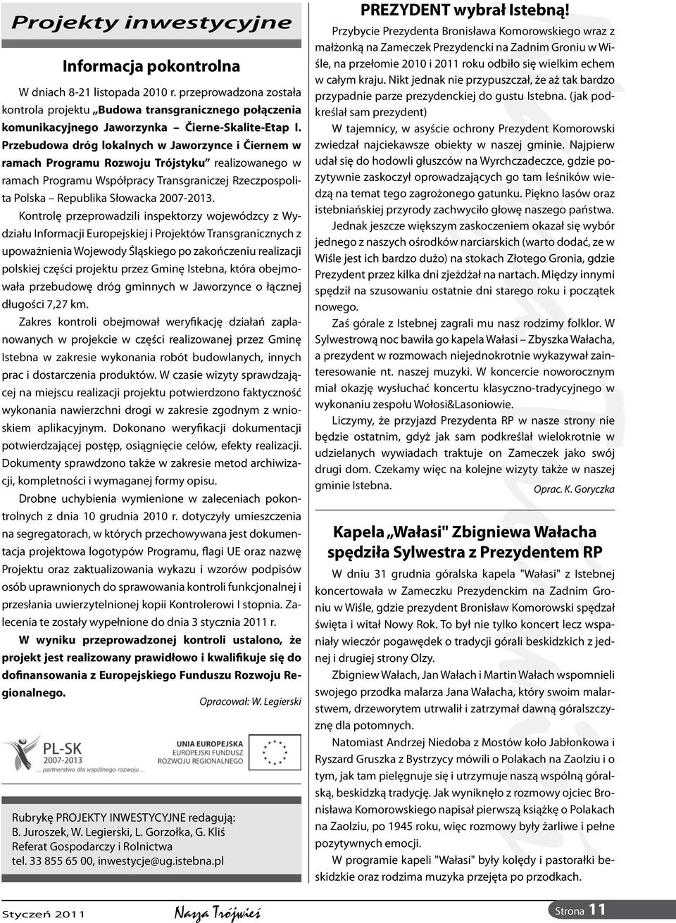 Przebudowa dróg lokalnych w Jaworzynce i Čiernem w ramach Programu Rozwoju Trójstyku realizowanego w ramach Programu Współpracy Transgraniczej Rzeczpospolita Polska Republika Słowacka 2007-2013.