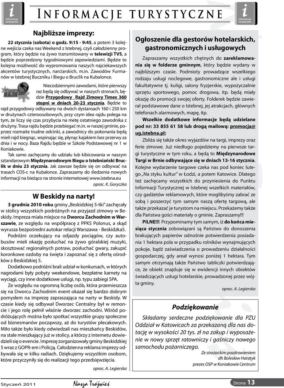 gram, który będzie na żywo transmitowany Edukacji w telewizji Ekologicznej TVS, a.beskidzka5.pl będzie pojaopracnów A. Legierska w Istebnej Buczniku i Biegu o Bruclik Księga na Kubalonce.