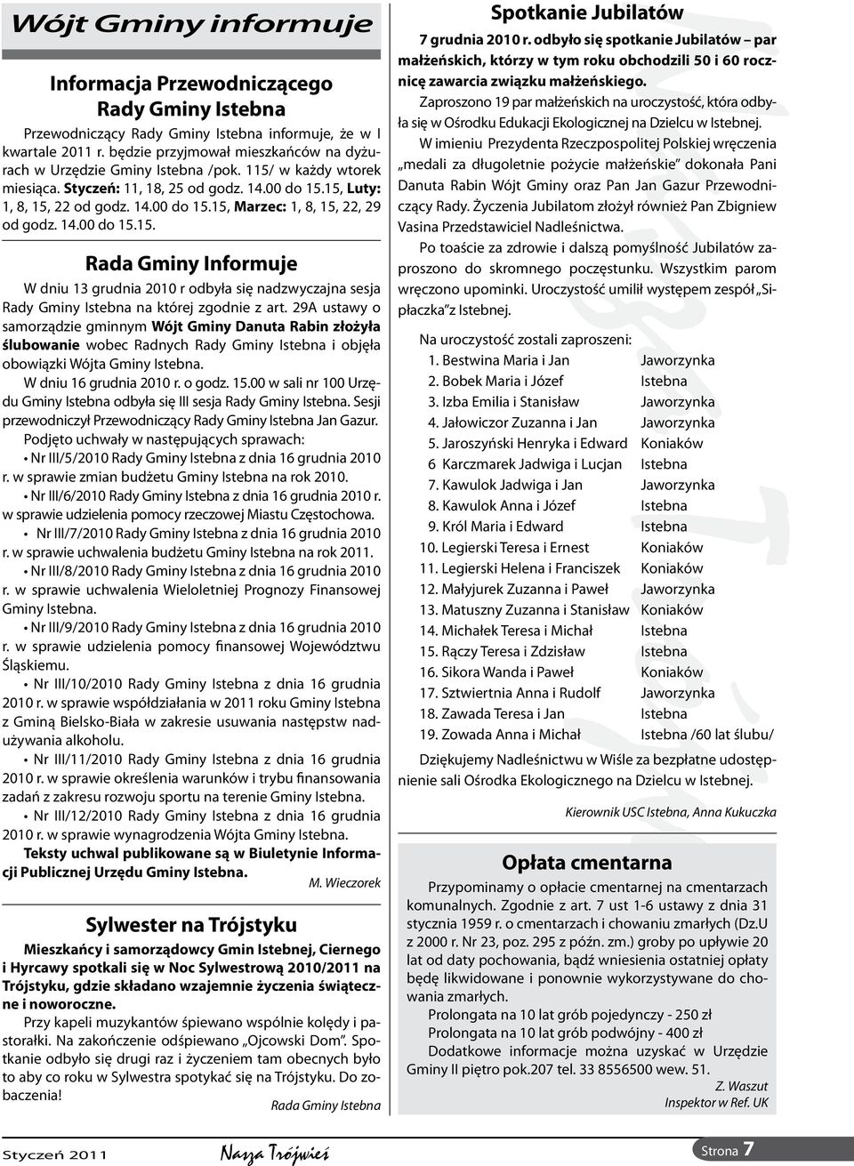 14.00 do 15.15. Rada Gminy Informuje W dniu 13 grudnia 2010 r odbyła się nadzwyczajna sesja Rady Gminy Istebna na której zgodnie z art.