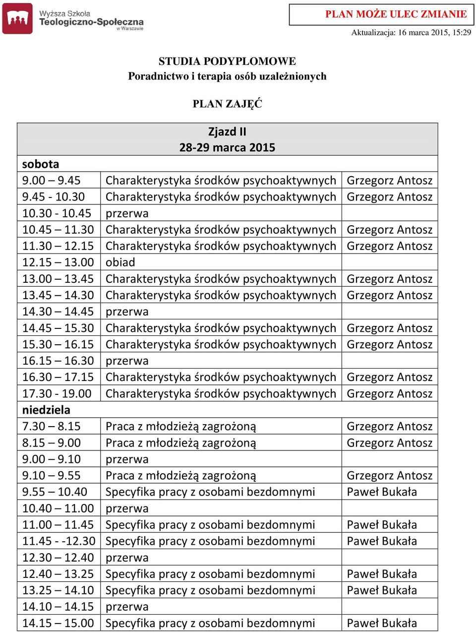 00 13.45 Charakterystyka środków psychoaktywnych Grzegorz Antosz 13.45 14.30 Charakterystyka środków psychoaktywnych Grzegorz Antosz 14.45 15.