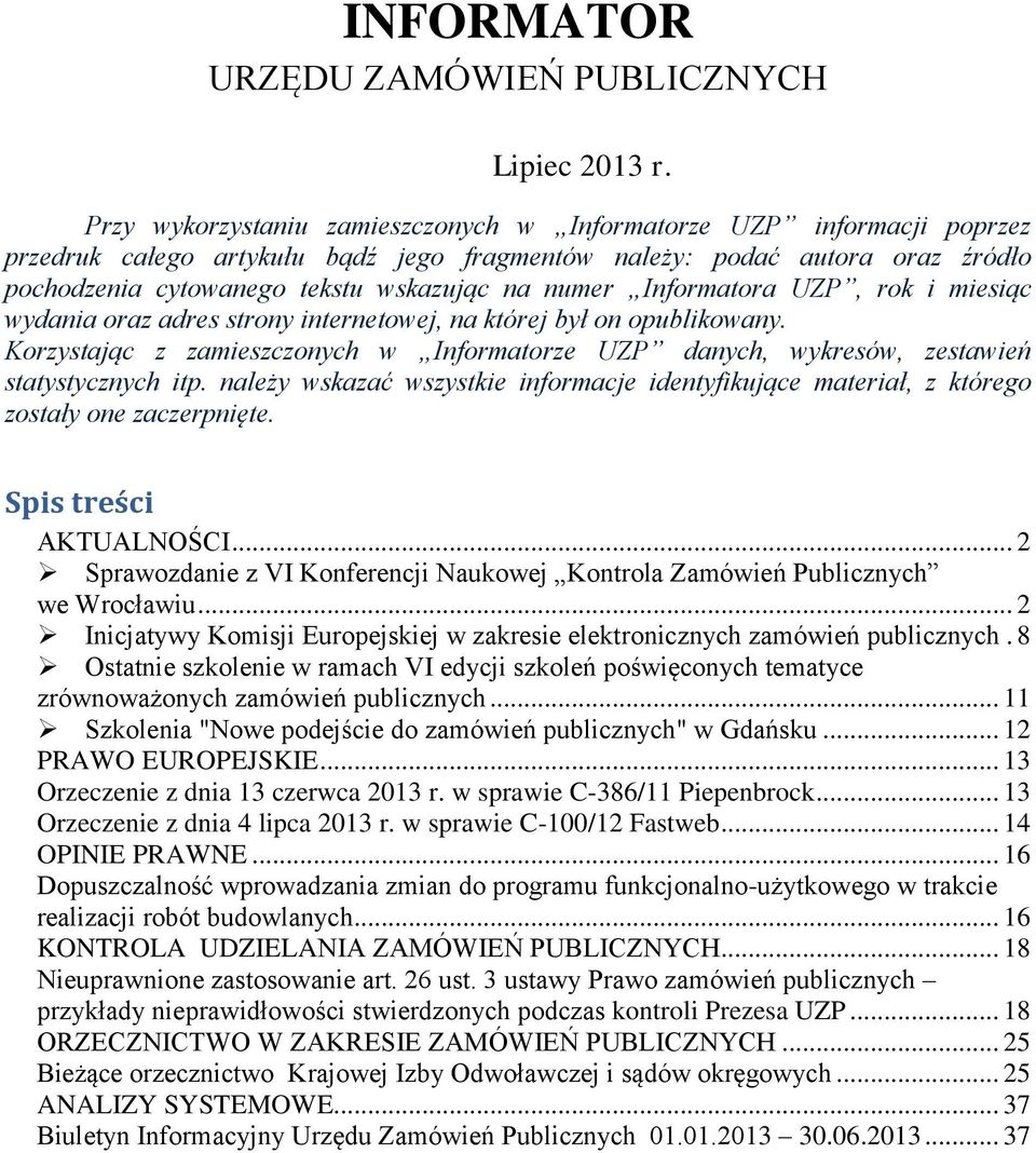 Informatora UZP, rok i miesiąc wydania oraz adres strony internetowej, na której był on opublikowany. Korzystając z zamieszczonych w Informatorze UZP danych, wykresów, zestawień statystycznych itp.