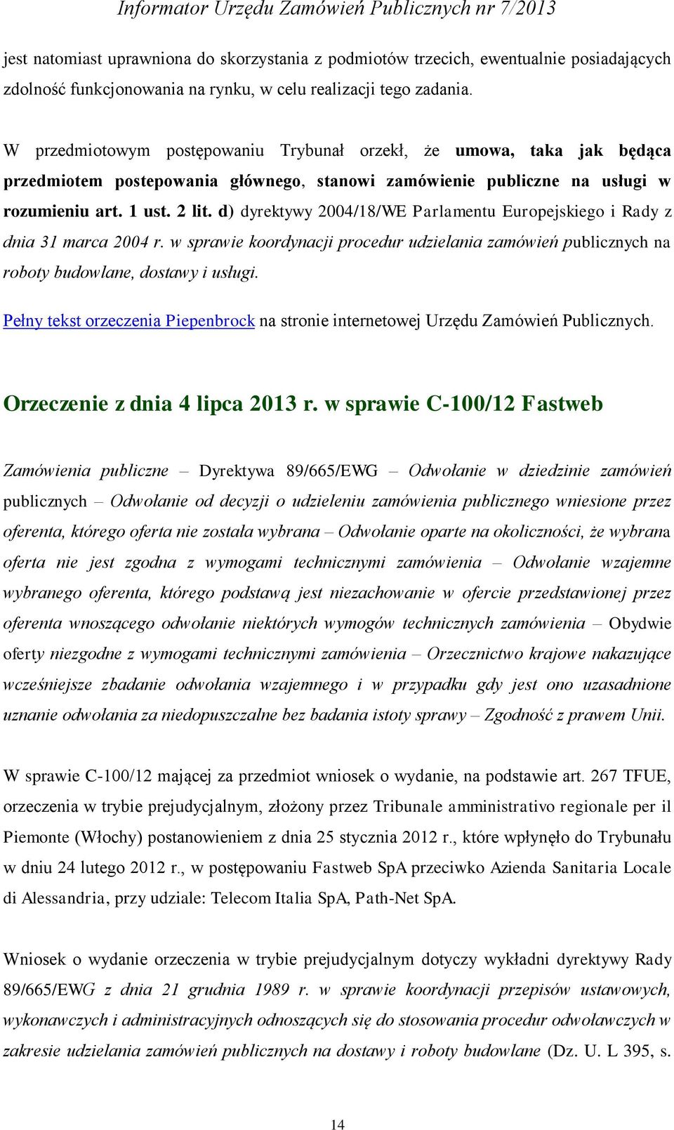 d) dyrektywy 2004/18/WE Parlamentu Europejskiego i Rady z dnia 31 marca 2004 r. w sprawie koordynacji procedur udzielania zamówień publicznych na roboty budowlane, dostawy i usługi.