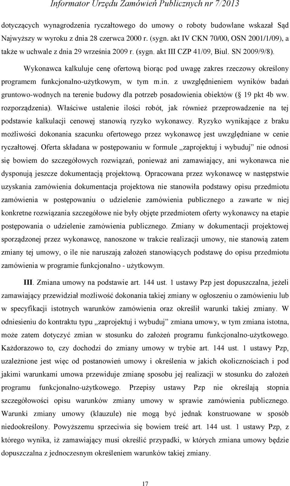 Wykonawca kalkuluje cenę ofertową biorąc pod uwagę zakres rzeczowy określony programem funkcjonalno-użytkowym, w tym m.in.